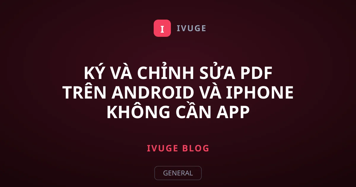 Ký và chỉnh sửa PDF trên Android và iPhone không cần app