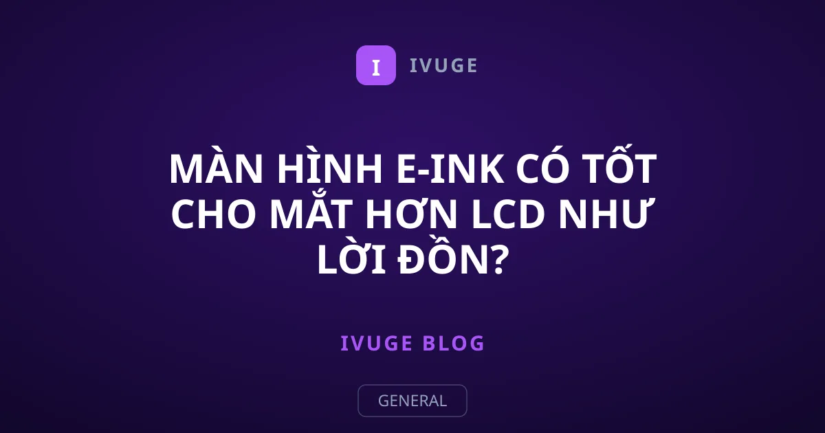 Màn Hình E-Ink Có Tốt Cho Mắt Hơn LCD Như Lời Đồn?