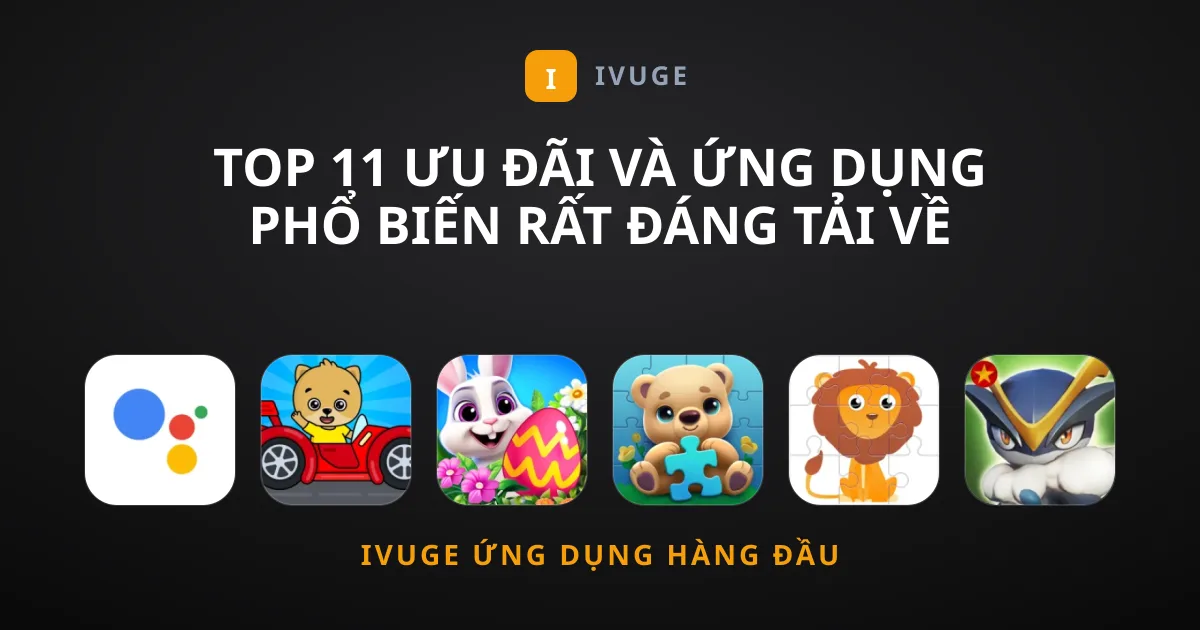 Top 11 Ưu Đãi Và Ứng Dụng Phổ Biến Rất Đáng Tải Về